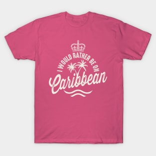 I'd Rather Be On Caribbean T-Shirt